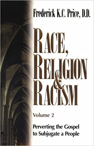 Race, Religion and Racism, Vol. 2: Perverting the Gospel to Subjugate a People [Hardcover] Price, Frederick K. C. indir