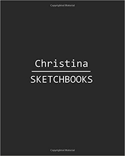 Christina Sketchbook: 140 Blank Sheet 8x10 inches for Write, Painting, Render, Drawing, Art, Sketching and Initial name on Matte Black Color Cover , Christina Sketchbook