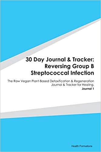 indir 30 Day Journal &amp; Tracker: Reversing Group B Streptococcal Infection: The Raw Vegan Plant-Based Detoxification &amp; Regeneration Journal &amp; Tracker for Healing. Journal 1
