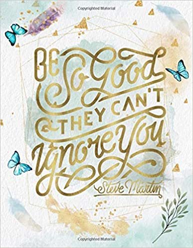 Be So Good They Can't Ignore You: Life Inspirational Quotes Writing Journal / Notebook for Men & Women. Another Perfect Gift for Him & Her as All 120 ... and Watercolor Cover Design) (Life Quotes) اقرأ