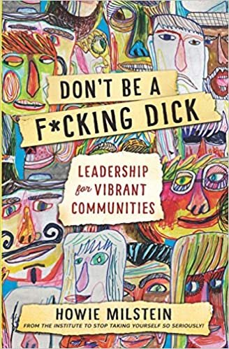 Don't Be A F*cking Dick (PG Edition): Leadership for Vibrant Communities indir