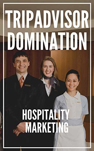 TripAdvisor Domination For Hotels & Hospitality Management in 2021: Hospitality Management: Improve Your TripAdvisor Ranking And Bring Customers (English Edition)