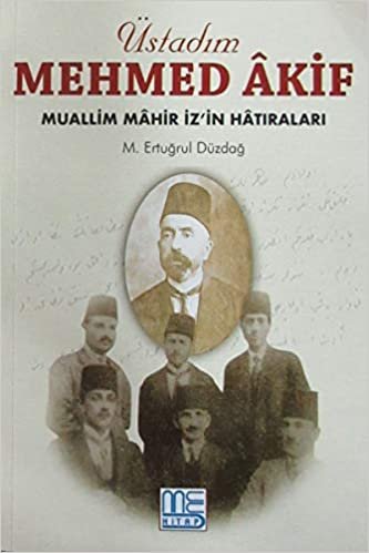 Üstadım Mehmed Akif: Muallim Mahir İz'in Hatıraları indir