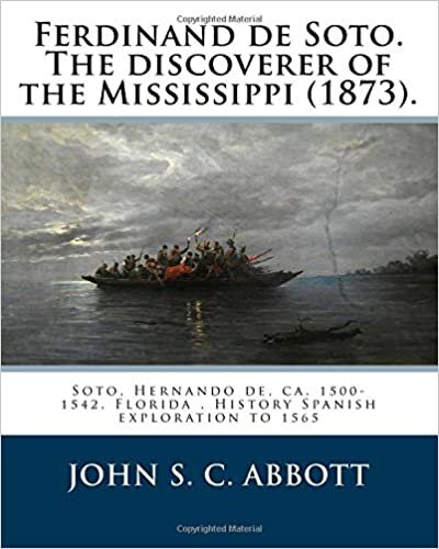 indir Ferdinand de Soto. The discoverer of the Mississippi (1873). By: John S. C. Abbott: Soto, Hernando de, ca. 1500-1542, Florida , History Spanish exploration to 1565
