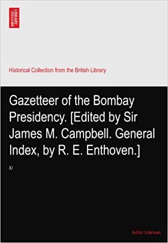 indir Gazetteer of the Bombay Presidency. [Edited by Sir James M. Campbell. General Index, by R. E. Enthoven.]: XI