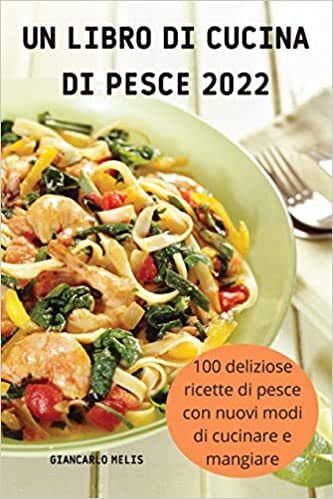 تحميل Un Libro Di Cucina Di Pesce 2022: 100 deliziose ricette di pesce con nuovi modi di cucinare e mangiare