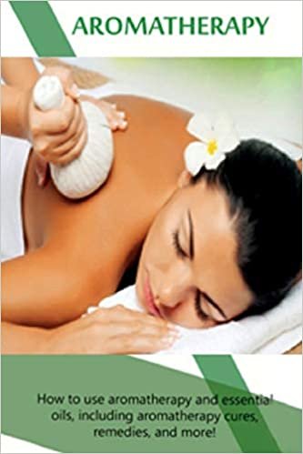 تحميل Aromatherapy: How to use aromatherapy and essential oils, including aromatherapy cures, remedies, and more!