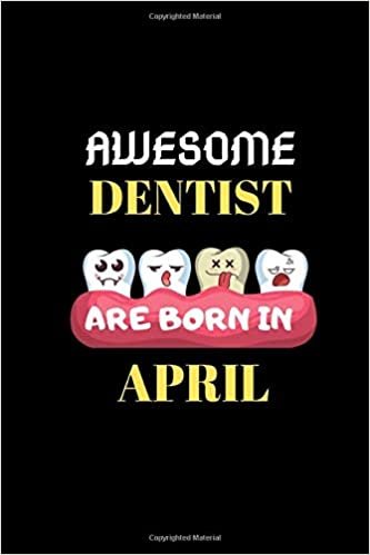 تحميل AWESOME DENTIST ARE BORN IN APRIL: Dentist student Journal Notebook-Blank Lined Notebook for Dentist Student