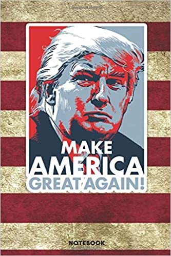 NOTEBOOK: Make Great America Again, Notebook, Journal, Notepad: Large 6 x 9 -  120 Pages ,Donald Trump,Maga