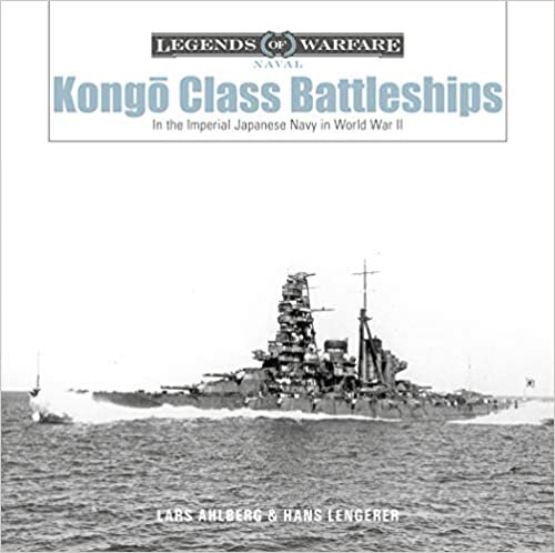 Kongo-class Battleships: In the Imperial Japanese Navy in World War II (Legends of Warfare: Naval)