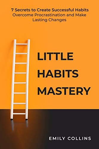 ダウンロード  Little Habit Mastery: 7 Secrets to Create Successful Habits, Overcome Procrastination and Make Lasting Changes (English Edition) 本