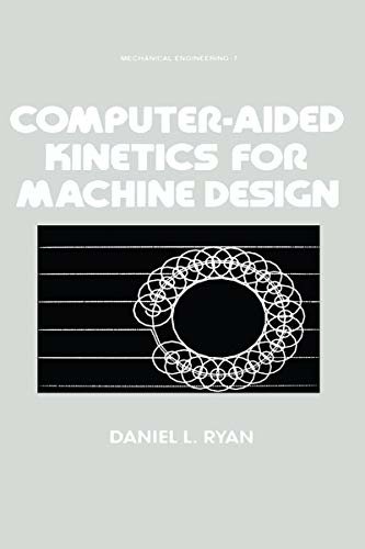 Computer-Aided Kinetics for Machine Design: Mechanical Engineering, 7 (English Edition)