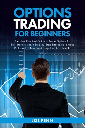 ダウンロード  Options Trading For Beginners : The New Practical Guide To Trade Options For Self-Starters. Learn Step-By-Step Strategies To Make Profits Out Of Short And Long-Term Investments (English Edition) 本