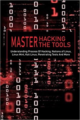 ダウンロード  Master Hacking, Master The Tools: Understanding Process Of Hacking, Notions of Linux, Linux Mint, Kali Linux, Penetrating Tests And More: Kali Linux Tools List 本