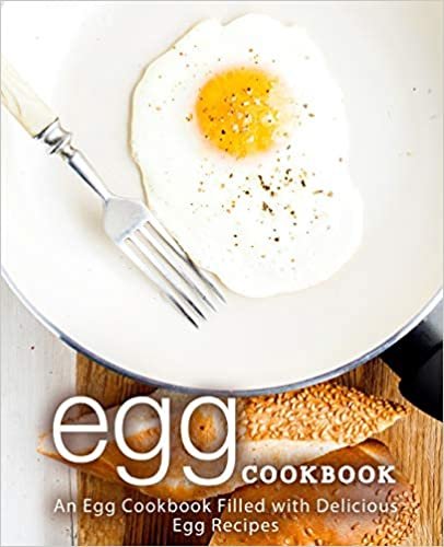 اقرأ Egg Cookbook: An Egg Cookbook Filled with Delicious Egg Recipes (2nd Edition) الكتاب الاليكتروني 