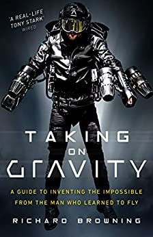 Taking on Gravity: A Guide to Inventing the Impossible from the Man Who Learned to Fly (English Edition)