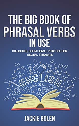 ダウンロード  The Big Book of Phrasal Verbs in Use: Dialogues, Definitions & Practice for ESL/EFL Students (Tips for English Learners 11) (English Edition) 本