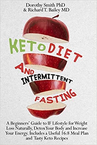 Keto Diet and Intermittent Fasting: A Beginners' Guide to IF Lifestyle for Weight Loss Naturally, Detox Your Body and Increase Your Energy. Includes a Useful 16:8 Meal Plan and Tasty Keto Recipes. indir