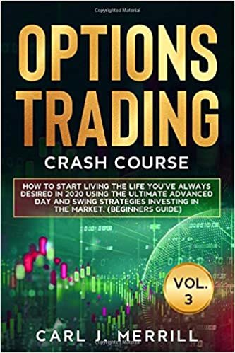indir Options Trading Crash Course: Vol. 3: How To Start Living The Life You&#39;ve Always Desired In 2020 Using The Ultimate Advanced Day And Swing Strategies Investing In The Market. (Beginners Guide)