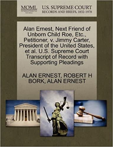 Alan Ernest, Next Friend of Unborn Child Roe, Etc., Petitioner, v. Jimmy Carter, President of the United States, et al. U.S. Supreme Court Transcript of Record with Supporting Pleadings indir