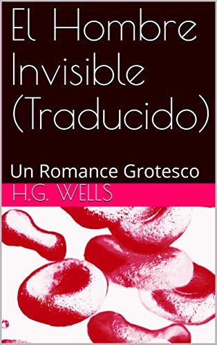 El Hombre Invisible (Traducido): Un Romance Grotesco (Spanish Edition)