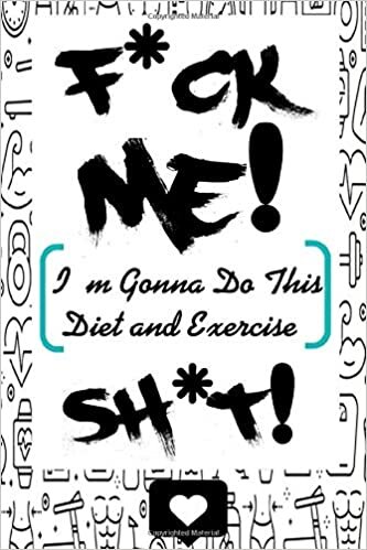 indir F*ck Me! I&#39;m Gonna Do This Diet and Exercise Sh*t!: A Daily Food and Exercise Journal to Help You Become the Best Version of Yourself,Diet Planner and ... journal and planner for women and man gift