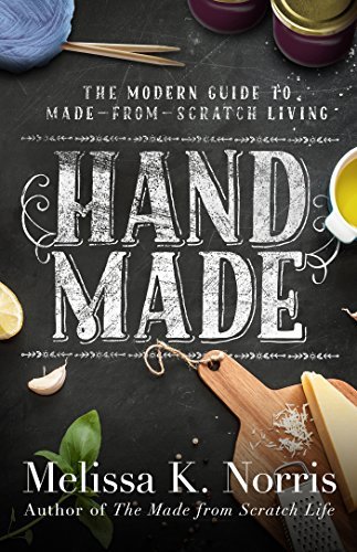 Hand Made: The Modern Woman's Guide to Made-from-Scratch Living (English Edition)