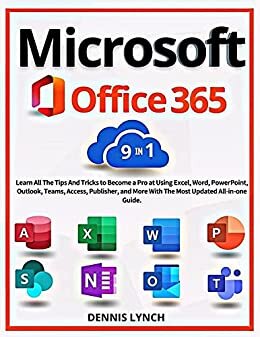 Microsoft Office 365: Learn All The Tips and Tricks to Become a Pro at using Excel, Word, PowerPoint, Outlook, Teams, Access, Publisher, and More with ... Updated All-in-One Guide (English Edition)