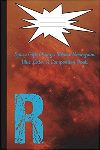 Space Gifts Orange Nebula Monogram Blue Letter R Composition Notebook 6x9: Galaxy Art For Space Lovers, Science Students, Journaling College Ruled 100 Pages: Volume 18 (Galaxy Gifts Monogram Nebula) indir