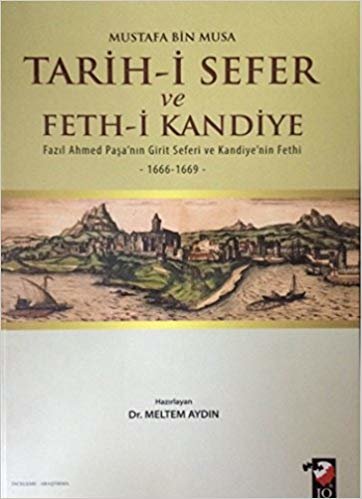 Tarih-i Sefer ve Feth-i Kandiye: Fazıl Ahmed Paşa'nın Girit Seferi ve Kandiye'nin Fethi 1666-1669 indir