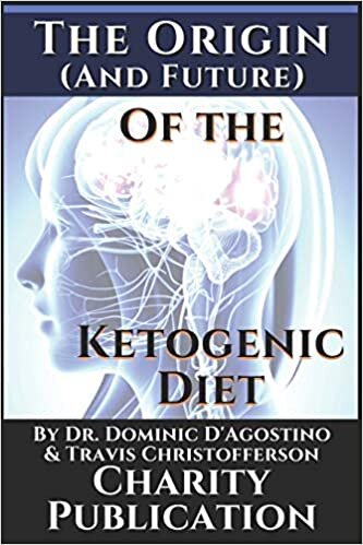 indir The Origin (and future) of the Ketogenic Diet - by Dr. Dominic D&#39;Agostino and Travis Christofferson: Charity Publication: In support of Dr. Thomas Seyfrieds cancer research