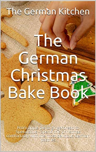 ダウンロード  The German Christmas Bake Book: From apple pie to gingerbread to Spekulatius - Spend this Christmas comfortably with the most delicious German pastries (English Edition) 本