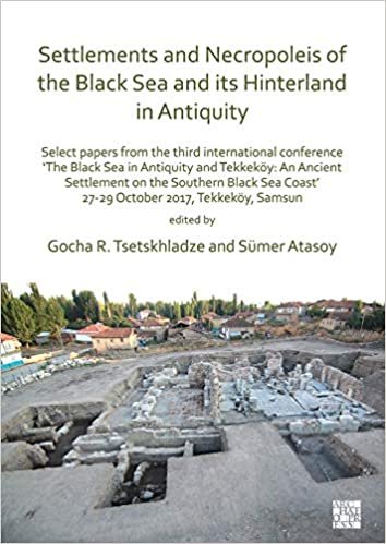 indir Settlements and Necropoleis of the Black Sea and its Hinterland in Antiquity: Select Papers from the Third International Conference `The Black Sea in ... Coast&#39;, 27-29 October 2017, Tekkekoey, Samsun