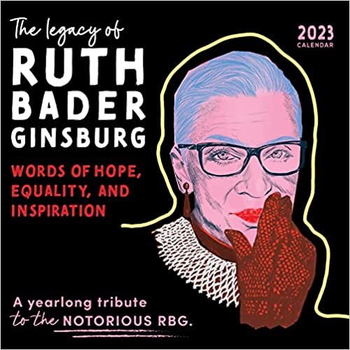 ダウンロード  2023 The Legacy of Ruth Bader Ginsburg Wall Calendar: Her Words of Hope, Equality and Inspiration ― A yearlong tribute to the notorious RBG 本