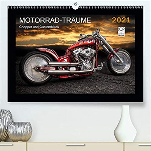 Motorrad-Traeume - Chopper und Custombikes (Premium, hochwertiger DIN A2 Wandkalender 2021, Kunstdruck in Hochglanz): Harley-Davidson und aussergewoehnliche Custombikes (Monatskalender, 14 Seiten )