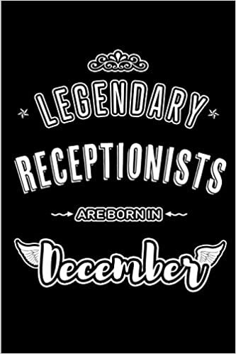 Legendary Receptionists are born in December: Blank Lined profession Journal Notebooks Diary as Appreciation, Birthday, Welcome, Farewell, Thank You, ... & friends. Alternative to B-day present Card indir