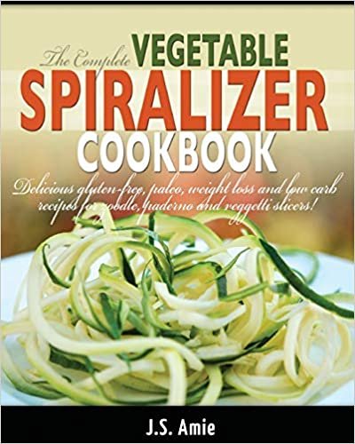 The Complete Vegetable Spiralizer Cookbook (Ed 2): Delicious Gluten-Free, Paleo, Weight Loss and Low Carb Recipes For Zoodle, Paderno and Veggetti Slicers! (Spiral Vegetable Series) (Volume 3) indir