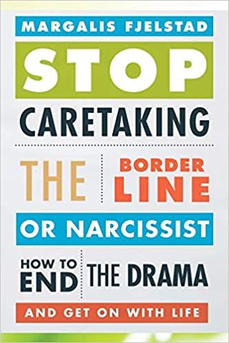ダウンロード  Stop Caretaking the Borderline or Narcissist: How to End the Drama and Get On with Life 本