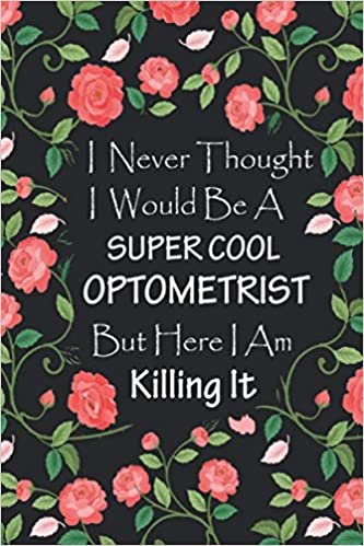 I Never Thought I Would Be A Supercool Optometrist - Journal & Notebook: Funny Optometrist gifts for women, men | Great for optometrist appreciation gifts, Thank You, Retirement, End of the year gifts ideas | Gag gifts for women, men, coworkers, friends