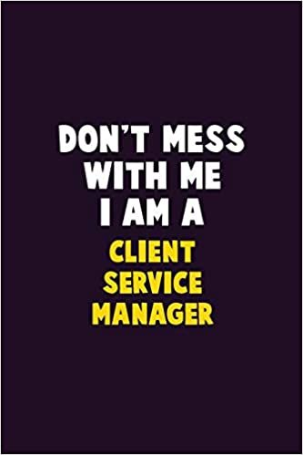 اقرأ Don't Mess With Me, I Am A Client Service Manager: 6X9 Career Pride 120 pages Writing Notebooks الكتاب الاليكتروني 