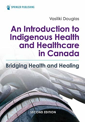ダウンロード  An Introduction to Indigenous Health and Healthcare in Canada: Bridging Health and Healing (English Edition) 本