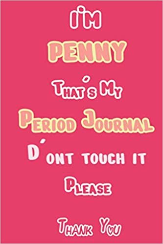 I'M PENNY That's My Period Journal D'ont touch it Please Thank you: Period tracker Journal For Woman & Girls | 5 Year Monthly Period Calendar | Menstrual Cycle Tracker | PMS Tracker ( Period Diary ) ダウンロード
