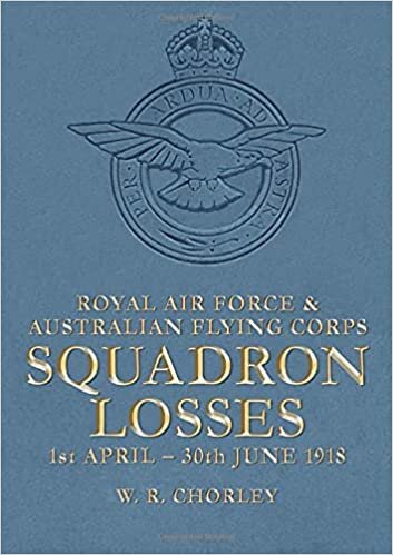 indir Royal Air Force &amp; Australian Flying Corps Squadron Losses: 1st April - 30th June 1918 (Royal Air Force Squadron Losses, Band 1): Volume 1