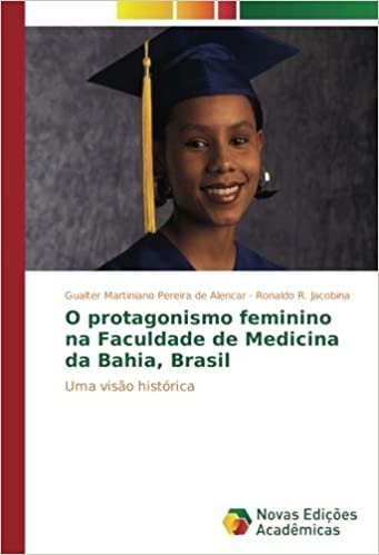 indir O protagonismo feminino na Faculdade de Medicina da Bahia, Brasil: Uma visão histórica