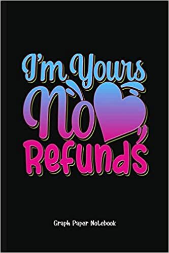 indir Gag Gift I&#39;M Yours No Refunds: Graph Paper Notebook (6x9 100 Pages) Gift for Colleagues, Friends and Family