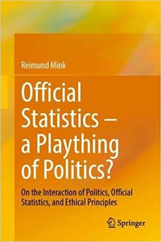 تحميل Official Statistics – a Plaything of Politics?: On the Interaction of Politics, Official Statistics, and Ethical Principles