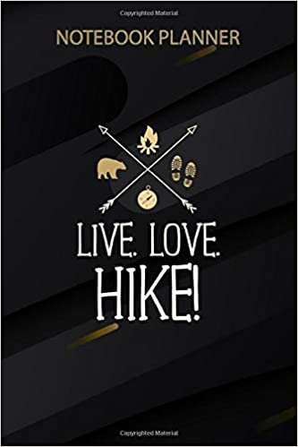 Notebook Planner Live Love Hike Hiking Gift Outdoors Camping Hike: Lesson, Goals, Finance, Over 100 Pages, 6x9 inch, Teacher, Home Budget, Daily Journal