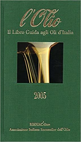 L'olio 2005. Il libro guida agli oli d'Italia indir