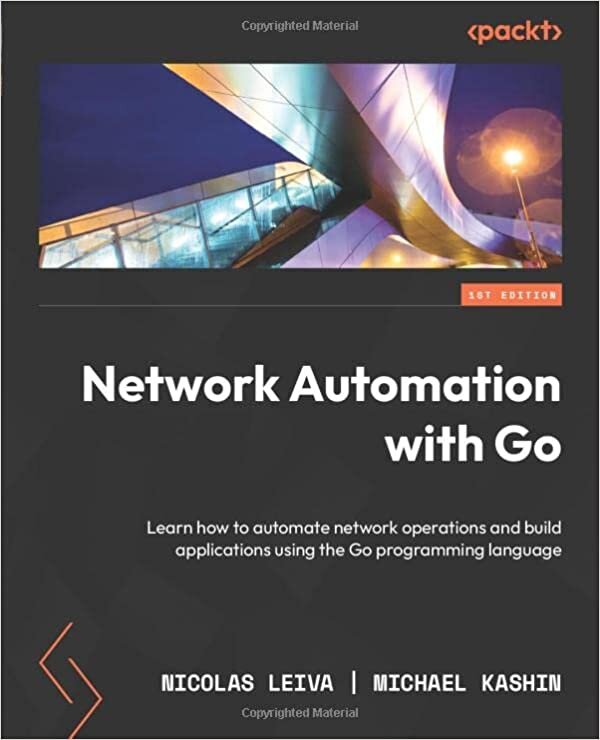 تحميل Network Automation with Go: Learn how to automate network operations and build applications using the Go programming language