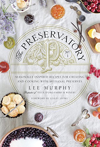 ダウンロード  The Preservatory: Seasonally Inspired Recipes for Creating and Cooking with Artisanal Preserves (English Edition) 本